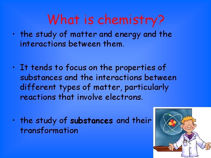 What is chemistry? • the study of matter and energy and the interactions between