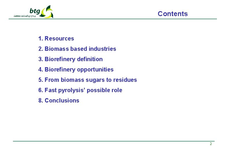 Contents 1. Resources 2. Biomass based industries 3. Biorefinery definition 4. Biorefinery opportunities 5.