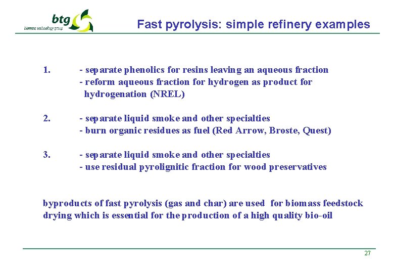 Fast pyrolysis: simple refinery examples 1. - separate phenolics for resins leaving an aqueous