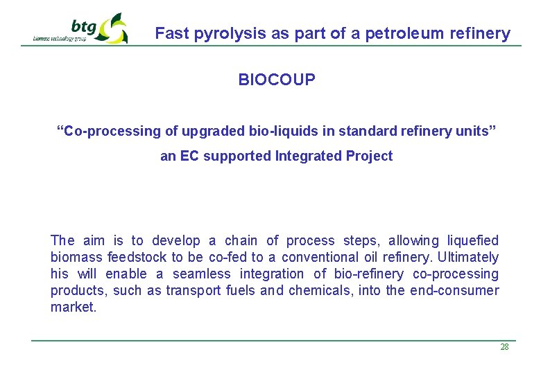Fast pyrolysis as part of a petroleum refinery BIOCOUP “Co-processing of upgraded bio-liquids in