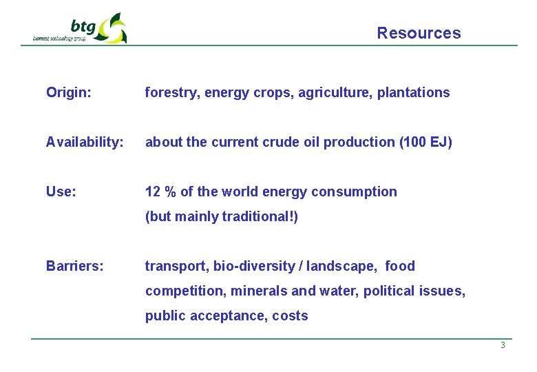 Resources Origin: forestry, energy crops, agriculture, plantations Availability: about the current crude oil production
