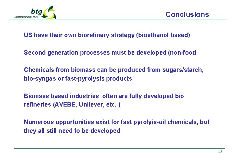 Conclusions US have their own biorefinery strategy (bioethanol based) Second generation processes must be