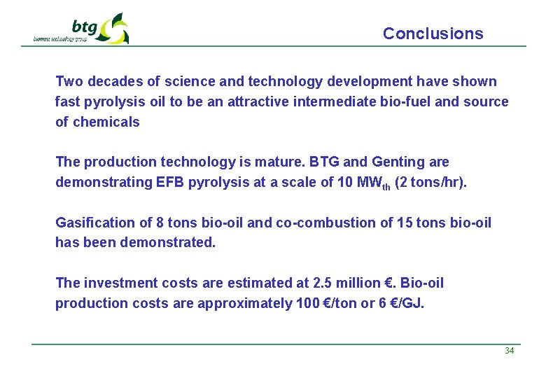 Conclusions Two decades of science and technology development have shown fast pyrolysis oil to