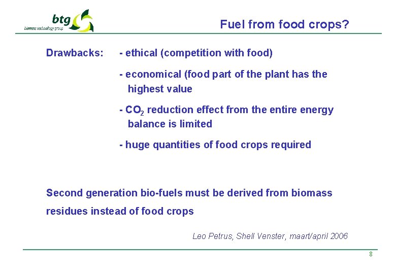 Fuel from food crops? Drawbacks: - ethical (competition with food) - economical (food part