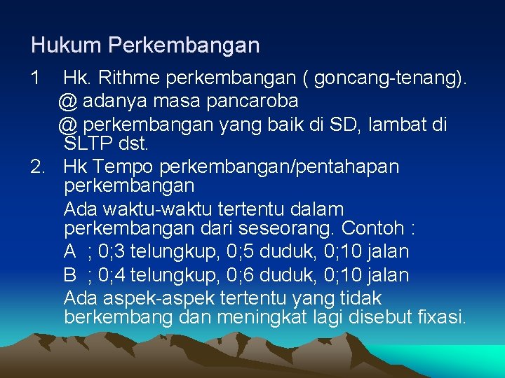 Hukum Perkembangan 1 Hk. Rithme perkembangan ( goncang-tenang). @ adanya masa pancaroba @ perkembangan