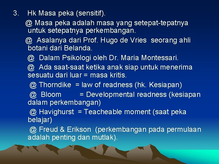 3. Hk Masa peka (sensitif). @ Masa peka adalah masa yang setepat-tepatnya untuk setepatnya