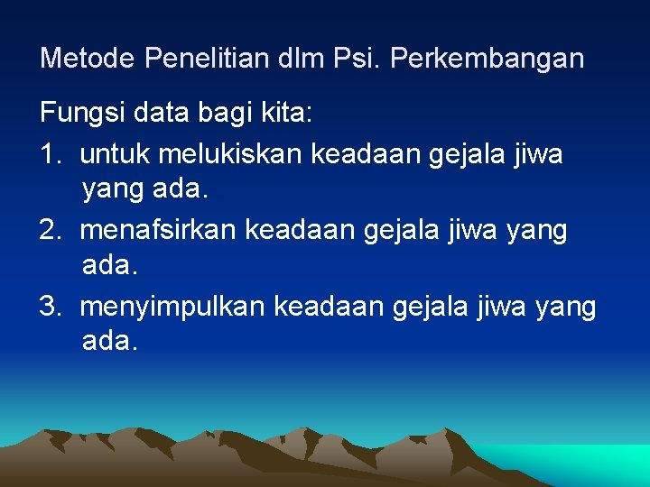 Metode Penelitian dlm Psi. Perkembangan Fungsi data bagi kita: 1. untuk melukiskan keadaan gejala