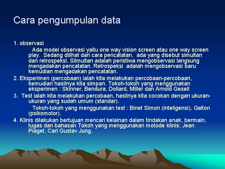 Cara pengumpulan data 1. observasi Ada model observasi yaitu one way vision screen atau