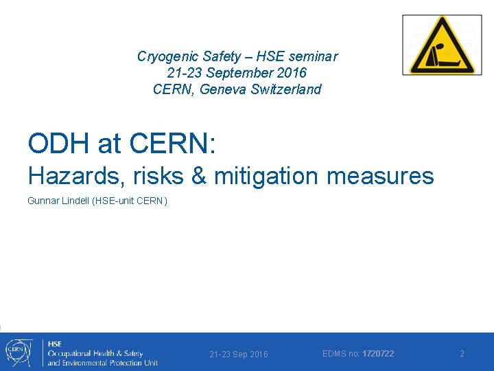 Cryogenic Safety – HSE seminar 21 -23 September 2016 CERN, Geneva Switzerland ODH at
