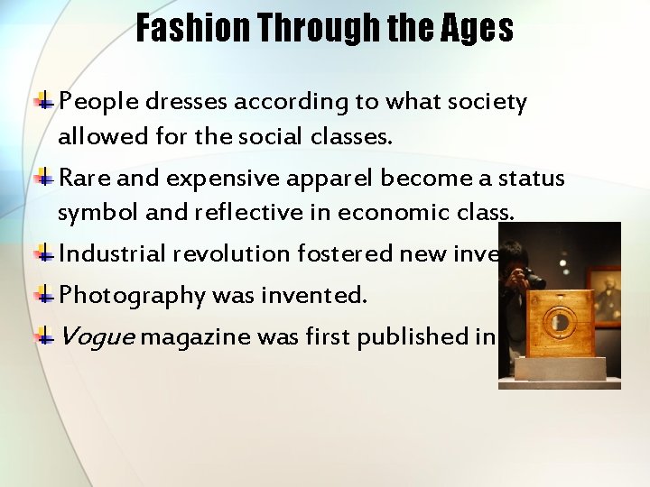 Fashion Through the Ages People dresses according to what society allowed for the social