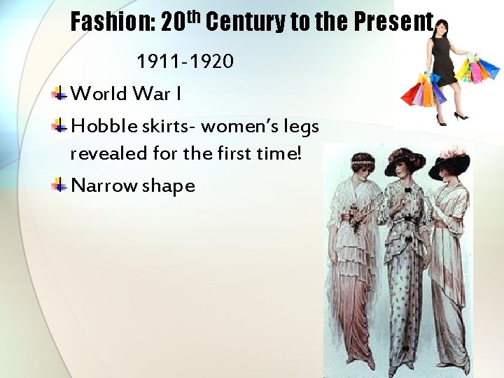 Fashion: 20 th Century to the Present 1911 -1920 World War I Hobble skirts-