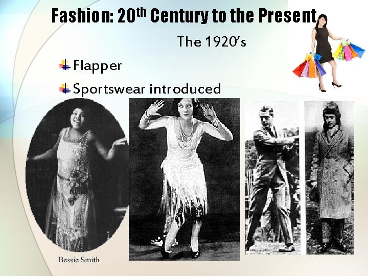 Fashion: 20 th Century to the Present The 1920’s Flapper Sportswear introduced 