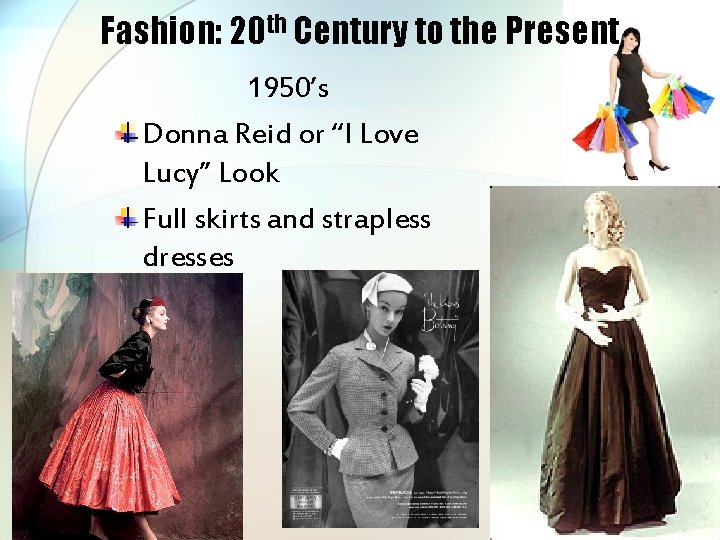 Fashion: 20 th Century to the Present 1950’s Donna Reid or “I Love Lucy”