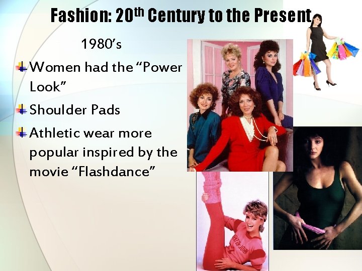Fashion: 20 th Century to the Present 1980’s Women had the “Power Look” Shoulder