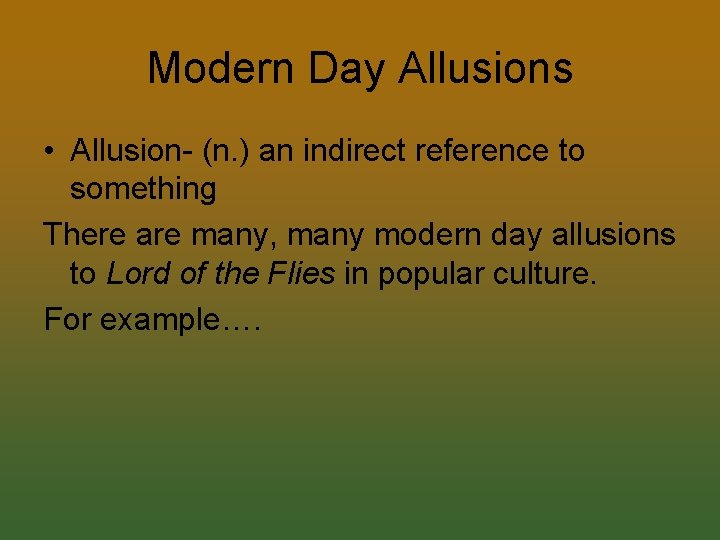 Modern Day Allusions • Allusion- (n. ) an indirect reference to something There are