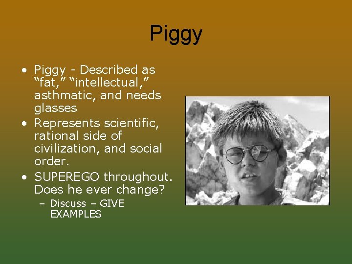 Piggy • Piggy - Described as “fat, ” “intellectual, ” asthmatic, and needs glasses