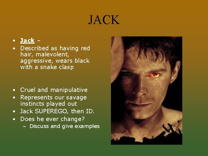 JACK • Jack – • Described as having red hair, malevolent, aggressive, wears black
