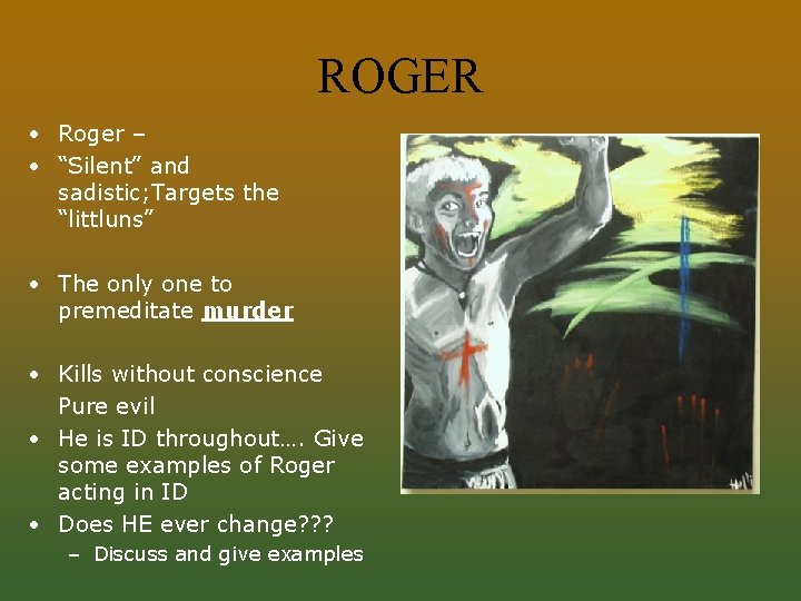 ROGER • Roger – • “Silent” and sadistic; Targets the “littluns” • The only