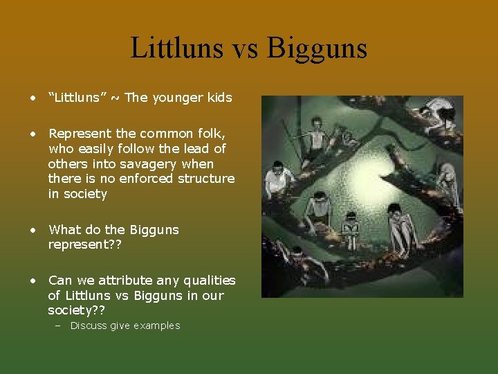 Littluns vs Bigguns • “Littluns” ~ The younger kids • Represent the common folk,