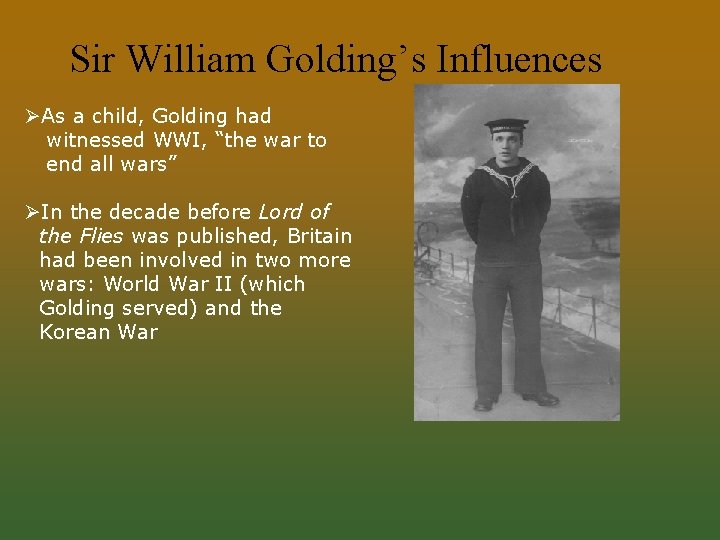 Sir William Golding’s Influences ØAs a child, Golding had witnessed WWI, “the war to