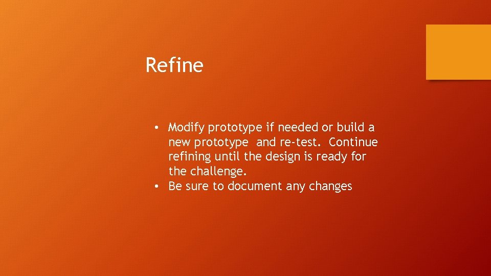 Refine • Modify prototype if needed or build a new prototype and re-test. Continue