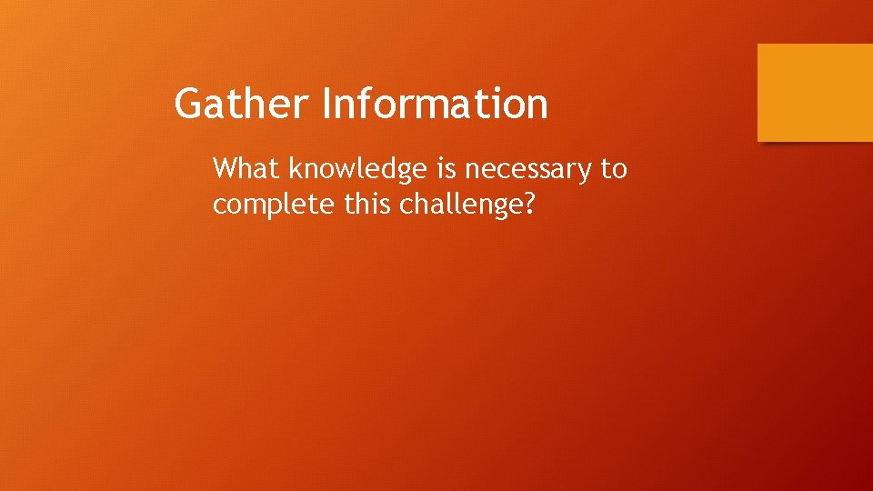 Gather Information What knowledge is necessary to complete this challenge? 