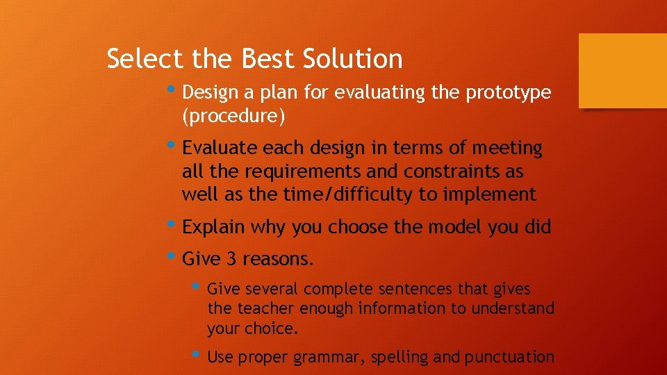 Select the Best Solution • Design a plan for evaluating the prototype (procedure) •