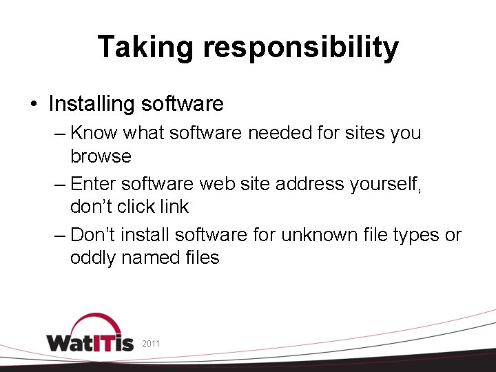 Taking responsibility • Installing software – Know what software needed for sites you browse