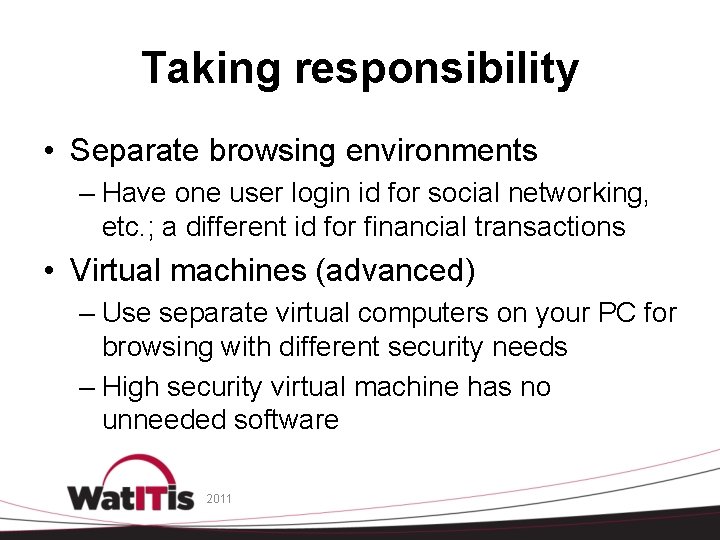 Taking responsibility • Separate browsing environments – Have one user login id for social