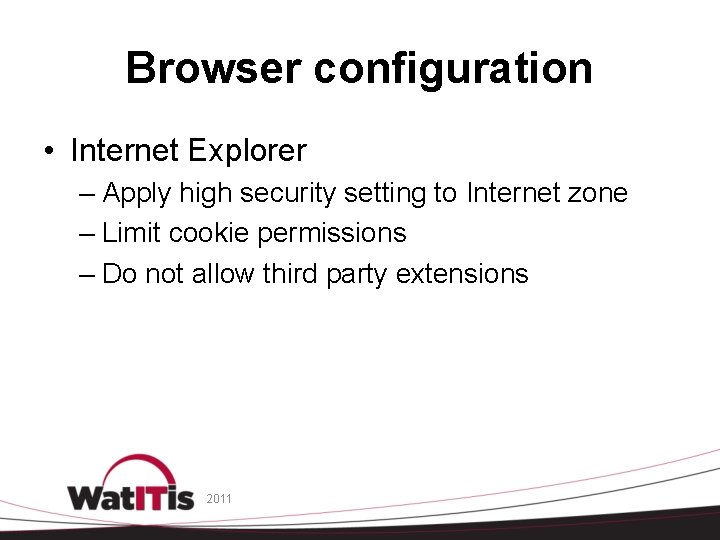 Browser configuration • Internet Explorer – Apply high security setting to Internet zone –