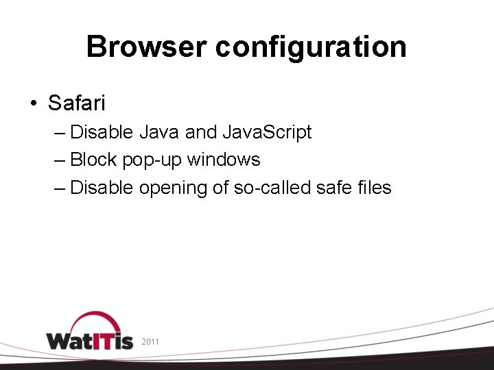 Browser configuration • Safari – Disable Java and Java. Script – Block pop-up windows