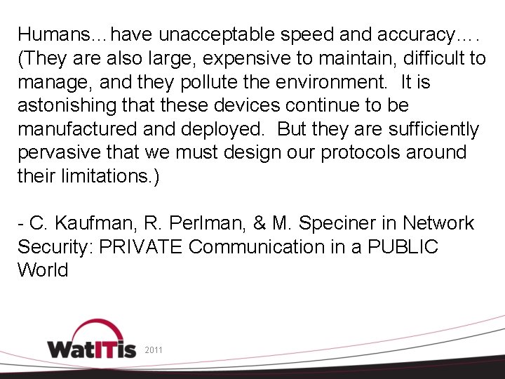 Humans…have unacceptable speed and accuracy…. (They are also large, expensive to maintain, difficult to