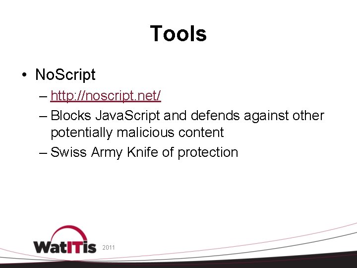 Tools • No. Script – http: //noscript. net/ – Blocks Java. Script and defends