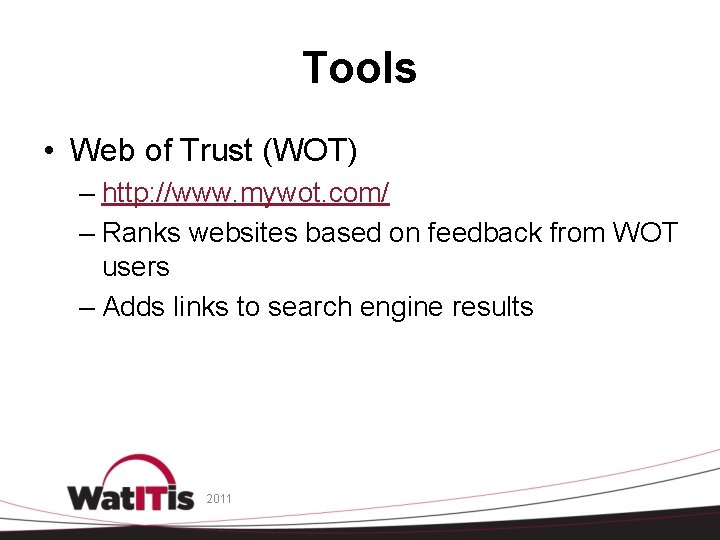 Tools • Web of Trust (WOT) – http: //www. mywot. com/ – Ranks websites