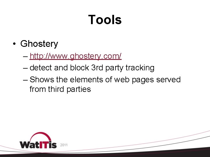 Tools • Ghostery – http: //www. ghostery. com/ – detect and block 3 rd