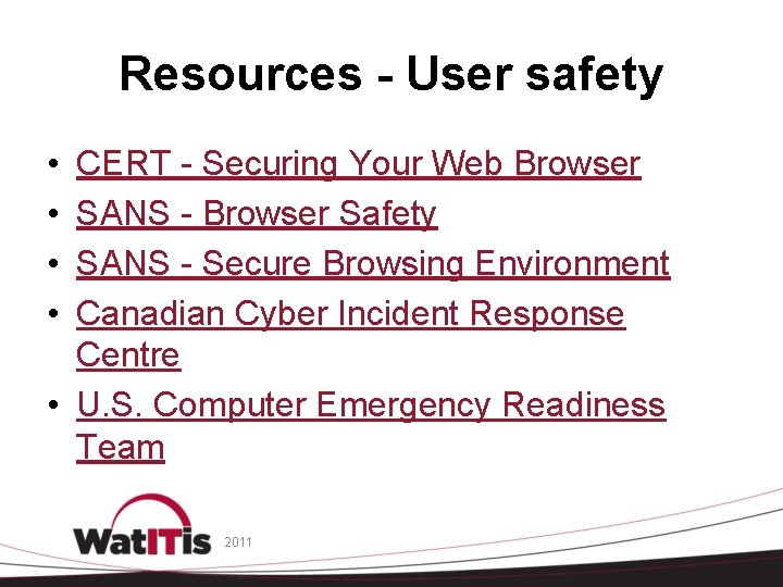 Resources - User safety • • CERT - Securing Your Web Browser SANS -