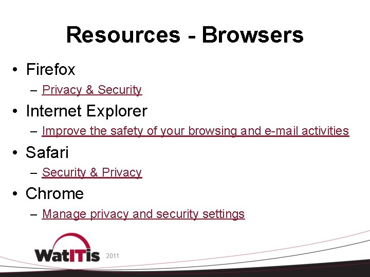 Resources - Browsers • Firefox – Privacy & Security • Internet Explorer – Improve