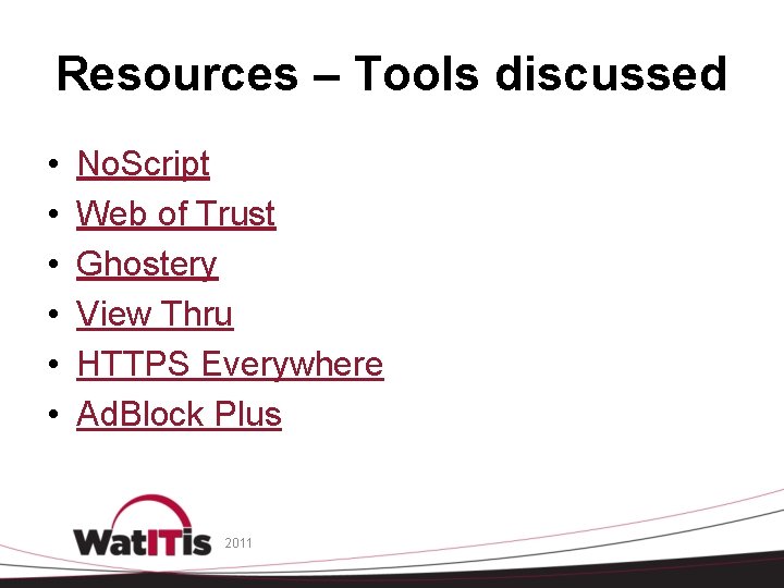 Resources – Tools discussed • • • No. Script Web of Trust Ghostery View