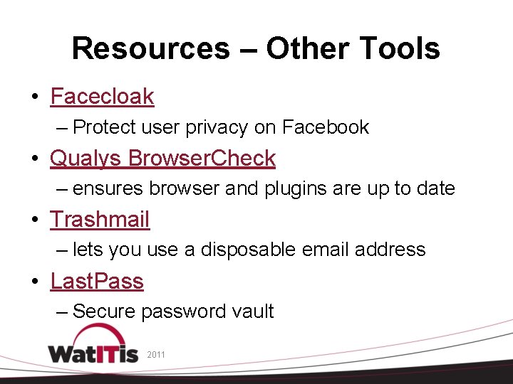 Resources – Other Tools • Facecloak – Protect user privacy on Facebook • Qualys