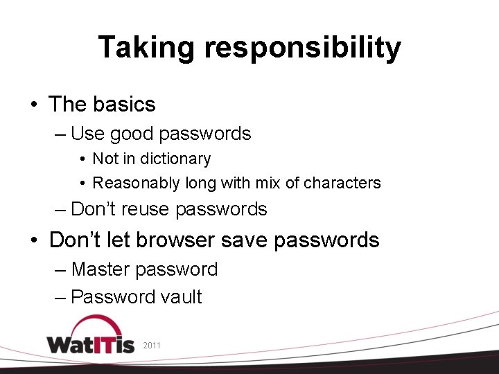 Taking responsibility • The basics – Use good passwords • Not in dictionary •