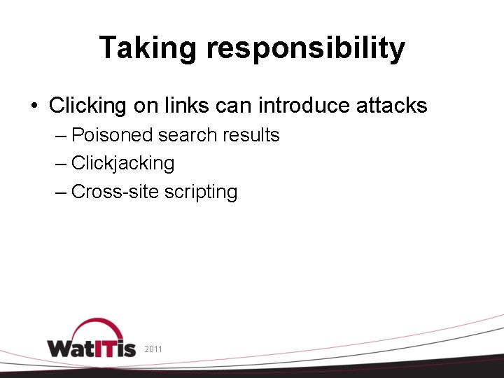 Taking responsibility • Clicking on links can introduce attacks – Poisoned search results –