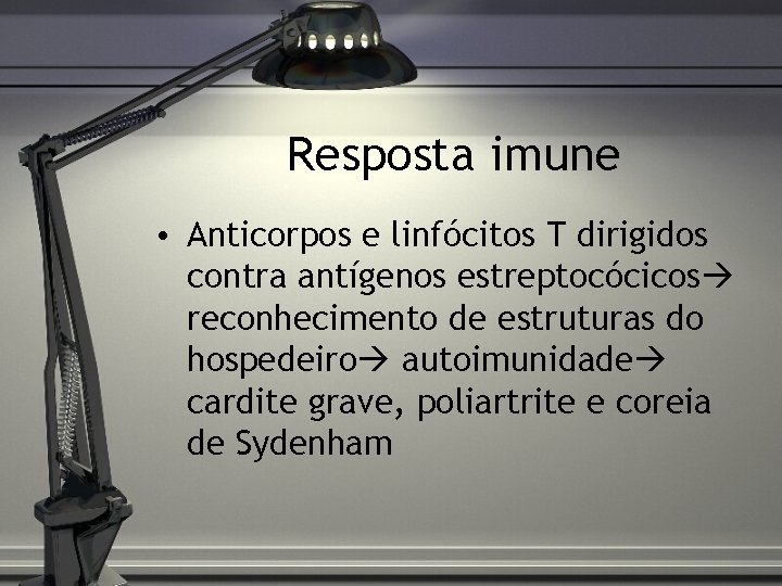 Resposta imune • Anticorpos e linfócitos T dirigidos contra antígenos estreptocócicos reconhecimento de estruturas