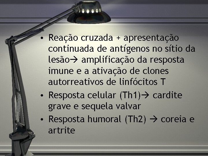  • Reação cruzada + apresentação continuada de antígenos no sítio da lesão amplificação