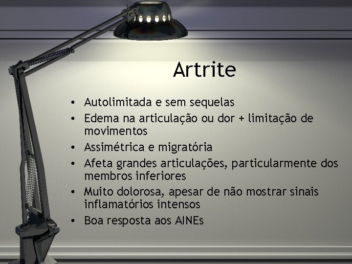 Artrite • Autolimitada e sem sequelas • Edema na articulação ou dor + limitação