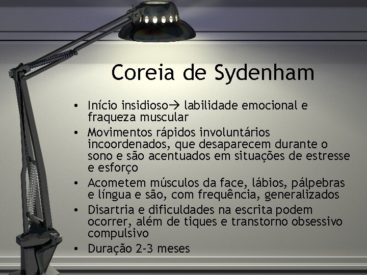 Coreia de Sydenham • Início insidioso labilidade emocional e fraqueza muscular • Movimentos rápidos