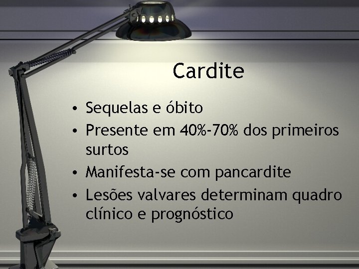 Cardite • Sequelas e óbito • Presente em 40%-70% dos primeiros surtos • Manifesta-se