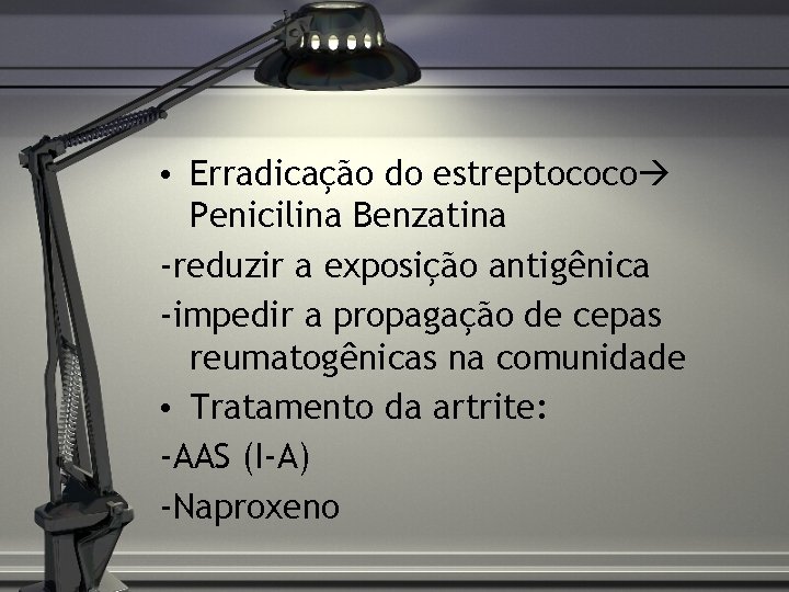  • Erradicação do estreptococo Penicilina Benzatina -reduzir a exposição antigênica -impedir a propagação