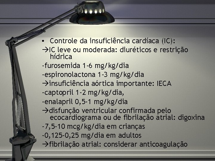  • Controle da insuficiência cardíaca (IC): IC leve ou moderada: diuréticos e restrição