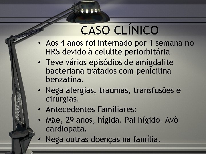 CASO CLÍNICO • Aos 4 anos foi internado por 1 semana no HRS devido