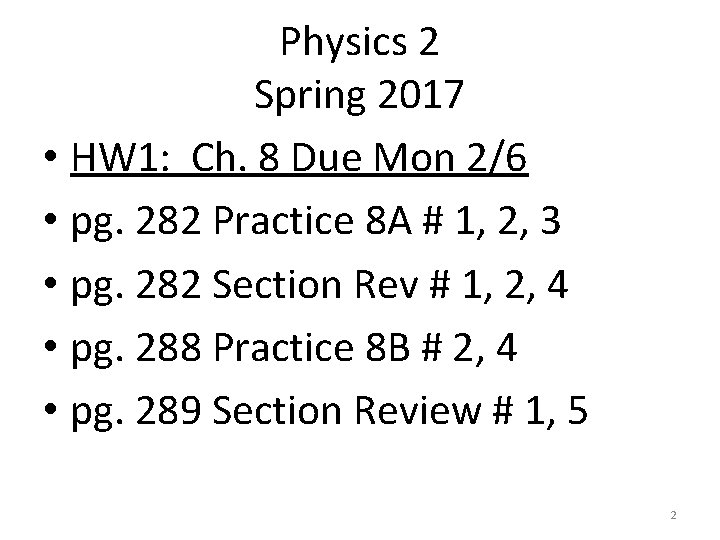 Physics 2 Spring 2017 • HW 1: Ch. 8 Due Mon 2/6 • pg.